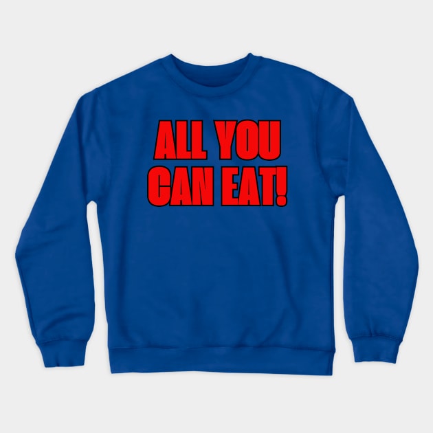 All You Can Eat Crewneck Sweatshirt by Spatski